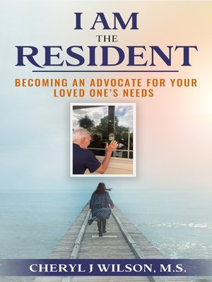 cover image of I am the Resident: Becoming the Advocate Your Loved One Needs!